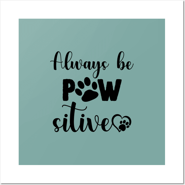 Always Be Pawsitive Wall Art by Ensjodesigns